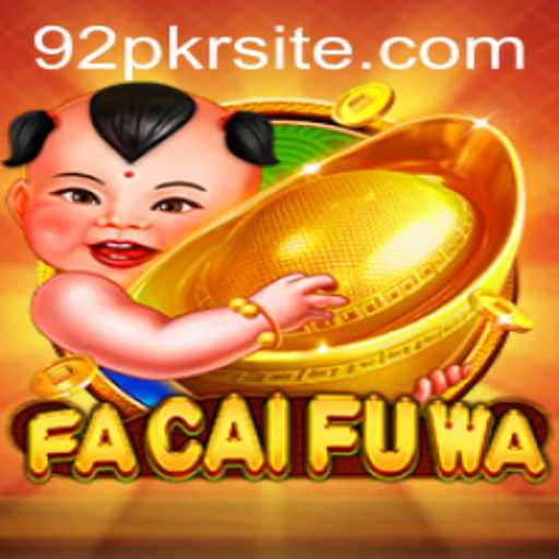 FaCaiFuWa: The Exciting World of This Intriguing Game and Its Connection to 92PKR